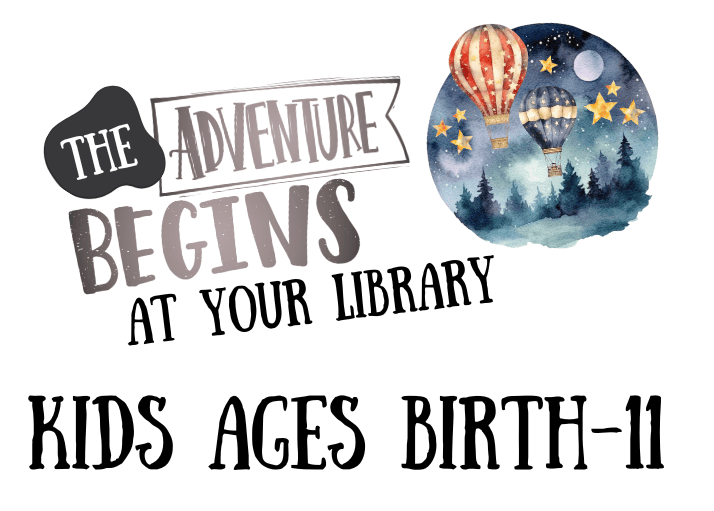 Adventure Begins at your library ages birth-11