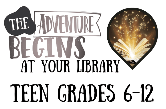 Adventure Begins at your library teen grades 6-12