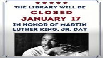 The Library will be closed on January 17 in observance of Martin Luther King Jr. Day