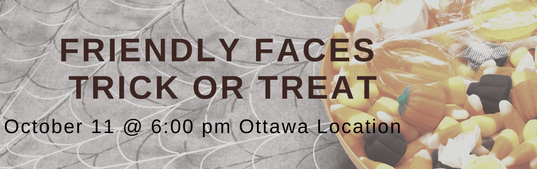 bowl of candy spider web Friendly Faces Trick or Treat Oct 11 6:00 pm Ottawa Location