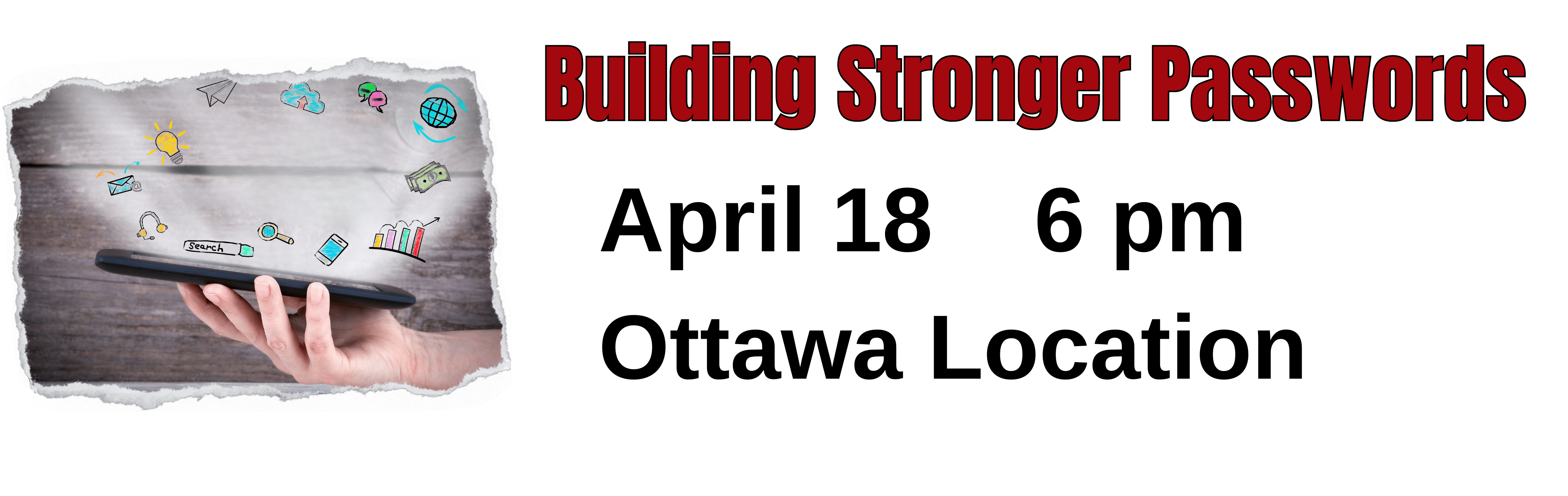 Hand holding smartphone Building Stronger Passwords April 18 6 pm Ottawa Location 
